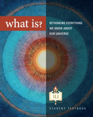 What Is?: Rethinking Everything We Know about Our Universe