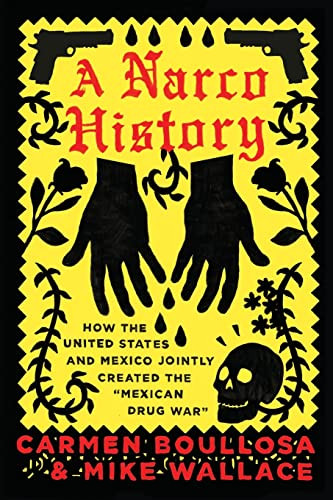 Narco History: How the United States and Mexico Jointly Created