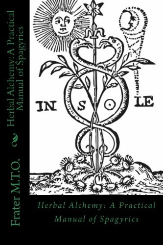 Herbal Alchemy: A Practical Manual of Spagyrics: An illustrated guide