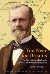 Too Near for Dreams: The Story of Cleveland Abbe America's First