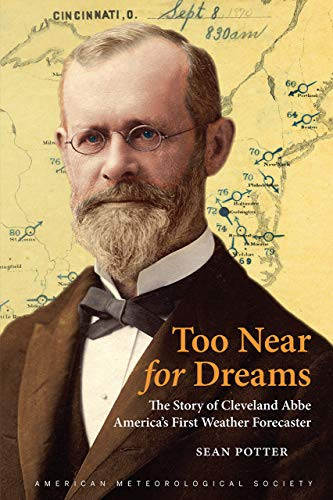 Too Near for Dreams: The Story of Cleveland Abbe America's First