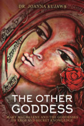 Other Goddess: Mary Magdalene and the Goddesses of Eros and Secret