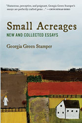 Small Acreages: New and Collected Essays