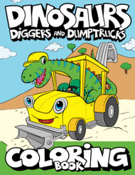 Dinosaurs Diggers And Dump Trucks Coloring Book