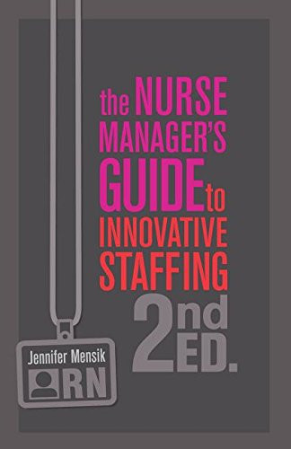 Nurse Manager's Guide to Innovative Staffing