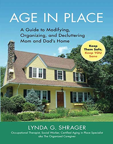 Age in Place: A Guide to Modifying Organizing and Decluttering Mom