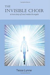 Invisible Choir: A True Story of Soul Mates & Angels