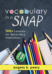 Vocabulary in a SNAP: 100+ Lessons for Secondary Instruction