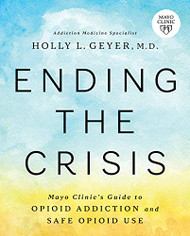Ending the Crisis: Mayo Clinic's Guide to Opioid Addiction and Safe
