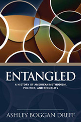 Entangled: A History of American Methodism Politics and Sexuality