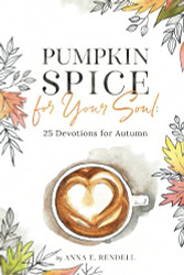 Pumpkin Spice for Your Soul: 25 Devotions for Autumn