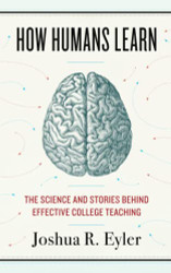 How Humans Learn: The Science and Stories behind Effective College