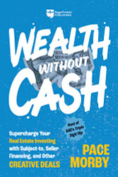 Wealth without Cash: Supercharge Your Real Estate Investing