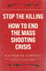 Stop the Killing: How to End the Mass Shooting Crisis