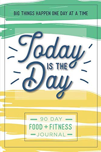 Today is the Day: A 90 Day Food + Fitness Journal: Daily Activity