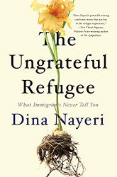 Ungrateful Refugee: What Immigrants Never Tell You