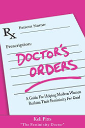 Doctor's Order's: A Guide for Helping Modern Women Reclaim Their