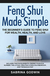 Feng Shui Made Simple - The Beginner's Guide to Feng Shui for Wealth