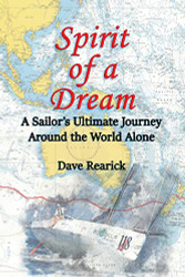Spirit of a Dream: A Sailor's Ultimate Journey Around the World Alone
