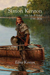 Simon Kenton: His Life and Period 1755-1836