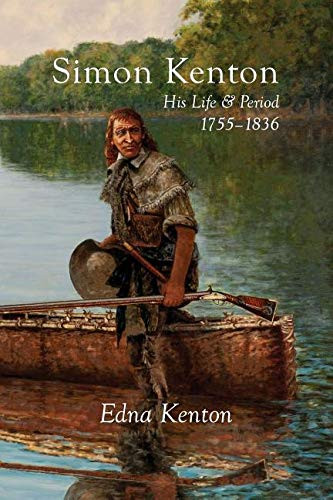 Simon Kenton: His Life and Period 1755-1836