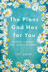 Plans God Has for You: Hopeful Lessons for Young Women
