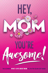 Hey Mom You're Awesome! The Ultimate What I Love about Mom