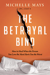 Betrayal Bind: How to Heal When the Person You Love the Most Hurts