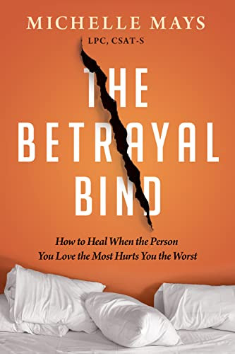 Betrayal Bind: How to Heal When the Person You Love the Most Hurts