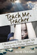 Teach Me Teacher: Life Lessons That Taught Me How to Be a Better