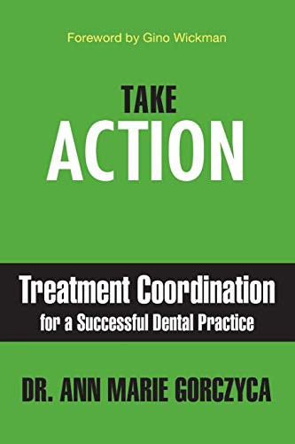 Take Action: Treatment Coordination for a Successful Dental Practice