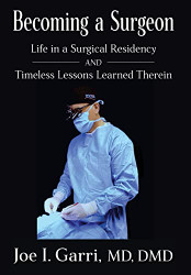 Becoming a Surgeon: Life in a Surgical Residency and Timeless Lessons