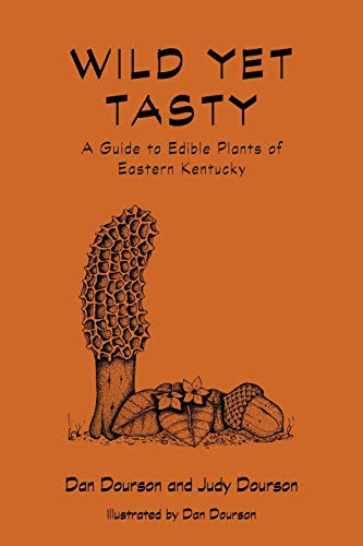 Wild Yet Tasty: A Guide to Edible Plants of Eastern Kentucky