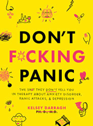 Don't F*cking Panic: The Shit They Don - t Tell You in Therapy About