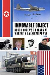 Immovable Object: North Korea's 70 Years At War with American Power