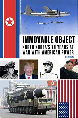 Immovable Object: North Korea's 70 Years At War with American Power
