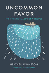 Uncommon Favor: The Intentional Life of a Disciple
