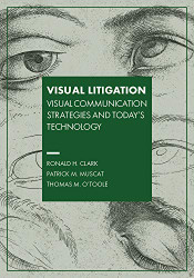 Visual Litigation: Visual Communication Strategies and Today's