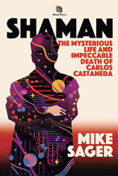 Shaman: The Mysterious Life and Impeccable Death of Carlos Castaneda