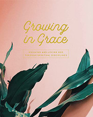 Growing in Grace: Knowing and Loving God Through Spiritual