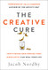 Creative Cure: How Finding and Freeing Your Inner Artist Can Heal