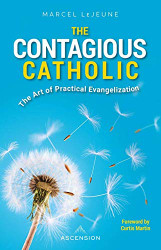 Contagious Catholic: The Art of Practical Evangelization