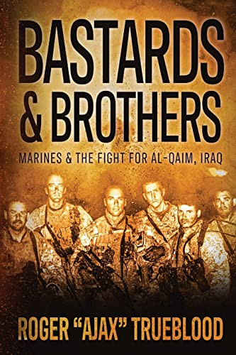 Bastards & Brothers: Marines and the Fight for Al-Qaim Iraq
