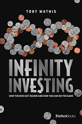 Infinity Investing: How The Rich Get Richer And How You Can Do