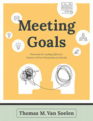 Meeting Goals: Protocols for Leading Effective Purpose-Driven