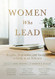Women Who Lead: Insights Inspiration and Guidance to Grow as an