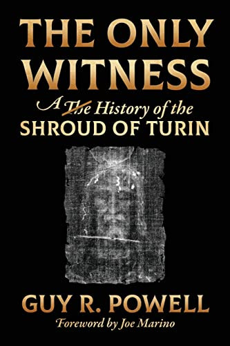 Only Witness: A History of the Shroud Of Turin