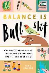 Balance Is Bullshit: A Realistic Approach to Integrating Healthier