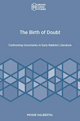 Birth of Doubt: Confronting Uncertainty in Early Rabbinic