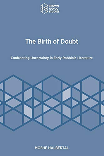 Birth of Doubt: Confronting Uncertainty in Early Rabbinic